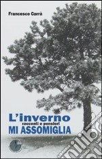 L'inverno mi assomiglia. Racconti e pensieri