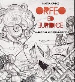 Orfeo ed Euridice. Andrei fino all'inferno per te libro