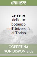 Le serre dell'orto botanico dell'Università di Torino