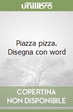 Piazza pizza. Disegna con word libro