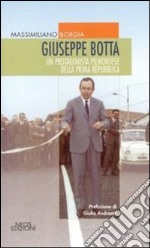 Giuseppe Botta. Un protagonista piemontese della prima Repubblica libro