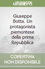 Giuseppe Botta. Un protagonista piemontese della prima Repubblica libro