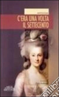 C'era una volta il Settecento libro