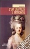 C'era una volta il Settecento libro di Audiberti G. (cur.)