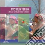 Investire in Viet Nam. Il paese, la cultura, il sistema economico libro