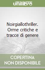 Noirgiallothriller. Orme critiche e tracce di genere libro