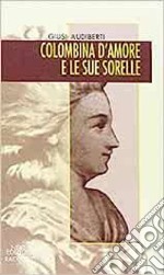 Colombina d'amore e le sue sorelle. Luoghi e memorie di donne in Piemonte tra Sei e Settecento libro