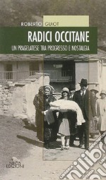 Radici occitane. Un pragelatese tra progresso e nostalgia libro