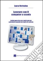 Lavorare con il computer a scuola. Guida operativa per realizzare un calendario usando un foglio di calcolo libro