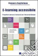 E-learning accessibile. Progettare percorsi inclusivi con l'Universal Design libro