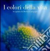 I colori della vita. Ediz. illustrata libro