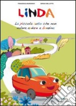 Linda. La piccola auto che non voleva andare a benzina. Ediz. illustrata libro