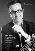 Thomas incontri. Una vita per la passione