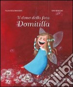 Il dono della fata Domitilla. Ediz. illustrata libro