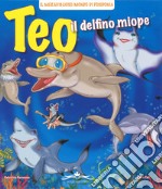 Teo il delfino miope. Ediz. illustrata