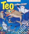 Teo il delfino miope. Ediz. illustrata libro