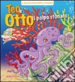 Teo e Otto il polpo stonato. Ediz. illustrata