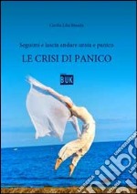 Le crisi di panico. Seguimi e lascia andare ansia e panico