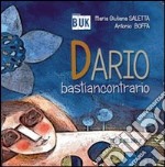 Dario bastiancontrario. Ediz. italiana e inglese libro