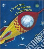 L'inventore la maestra e l'astronauta libro