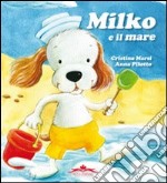 Milko e il mare. Ediz. illustrata libro