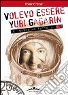 Volevo essere Yuri Gagarin e invece ho fatto il dj libro
