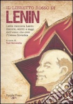 Il libretto rosso di Lenin. Lenin racconta Lenin: discorsi, scritti e saggi dell'uomo che creò l'Unione Sovietica libro