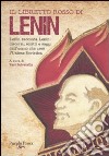 Il libretto rosso di Lenin. Lenin racconta Lenin: discorsi, scritti e saggi dell'uomo che creò l'Unione Sovietica libro