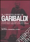 Il libretto rosso di Garibaldi. Discorsi, scritti e proclami dell'uomo che inventò l'Italia sognando una patria socialista libro