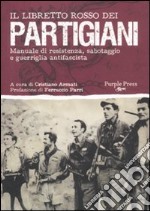 Il libretto rosso dei partigiani. Manuale di resistenza, sabotaggio e guerriglia antifascista libro