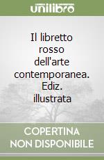 Il libretto rosso dell'arte contemporanea. Ediz. illustrata libro