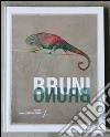 Bruni Bruno. Works from 1932 to 2014. Ediz. illustrata libro