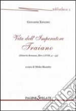 Vita dell'imperatore Traiano. Historia romana, libro LXVIII, 4-33