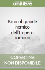 Krum il grande nemico dell'Impero romano libro