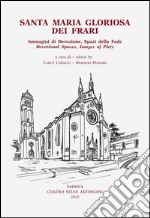 Santa Maria Gloriosa dei Frari. Immagini di devozione, spazi della fede. Ediz. italiana, inglese, francese e tedesca libro