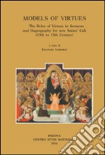 Models of virtues. The roles of virtues in sermons... International meeting (Porto, 22-23 marzo 2013). Ediz. italiana, inglese, francese e tedesca libro