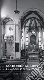 La chiesa di Santa Maria dei Servi in Padova. La Cappella del Crocifisso di Donatello