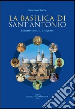 La basilica di sant'Antonio. Itinerario artistico e religioso libro