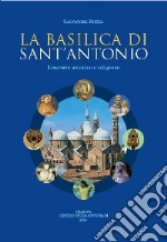 La basilica di sant'Antonio. Itinerario artistico e religioso libro