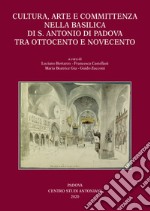 Cultura, arte e committenza nella Basilica di S. Antonio di Padova tra Ottocento e Novecento. Ediz. illustrata libro