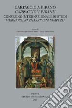 Carpaccio a Pirano-Carpaccio V Piranu. Convegno internazionale di studi dedicato al 500° anniversario della Pala d'altare di Carpaccio e al 700° anniversario della consacrazione della chiesa di San Francesco libro