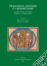 Francesco, Antonio e i minoritismi. Atti del Convegno di studio (Bologna, 31 maggio 2024) libro