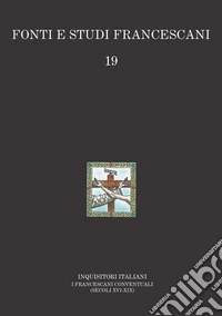 Inquisitori italiani. I francescani conventuali (secoli XVI-XIX) libro