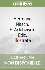 Hermann Nitsch. H-Ackitivism. Ediz. illustrata