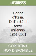 Donne d'Italia. Dall'unità al terzo millennio 1861-2051