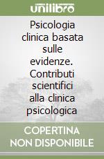 Psicologia clinica basata sulle evidenze. Contributi scientifici alla clinica psicologica libro