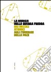 La Murgia nella guerra fredda. Dai missili atomici agli itinerari della pace libro di Castoro Piero