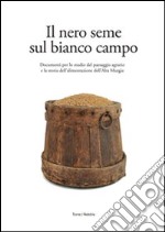 Il nero seme sul bianco campo. Documenti per lo studio del paesaggio agrario e la storia dell'alimentazione dell'alta Murgia libro