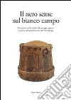 Il nero seme sul bianco campo. Documenti per lo studio del paesaggio agrario e la storia dell'alimentazione dell'alta Murgia libro