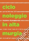 Ciclo noleggio in Alta Murgia. Ediz. illustrata libro